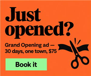 Just opened? Grand Opening ad: 30 days, one town, $75. Book it.