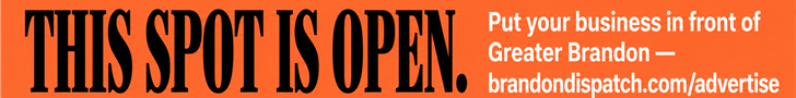 This spot is open. Put your business in front of Greater Brandon at brandondispatch.com/advertise.
